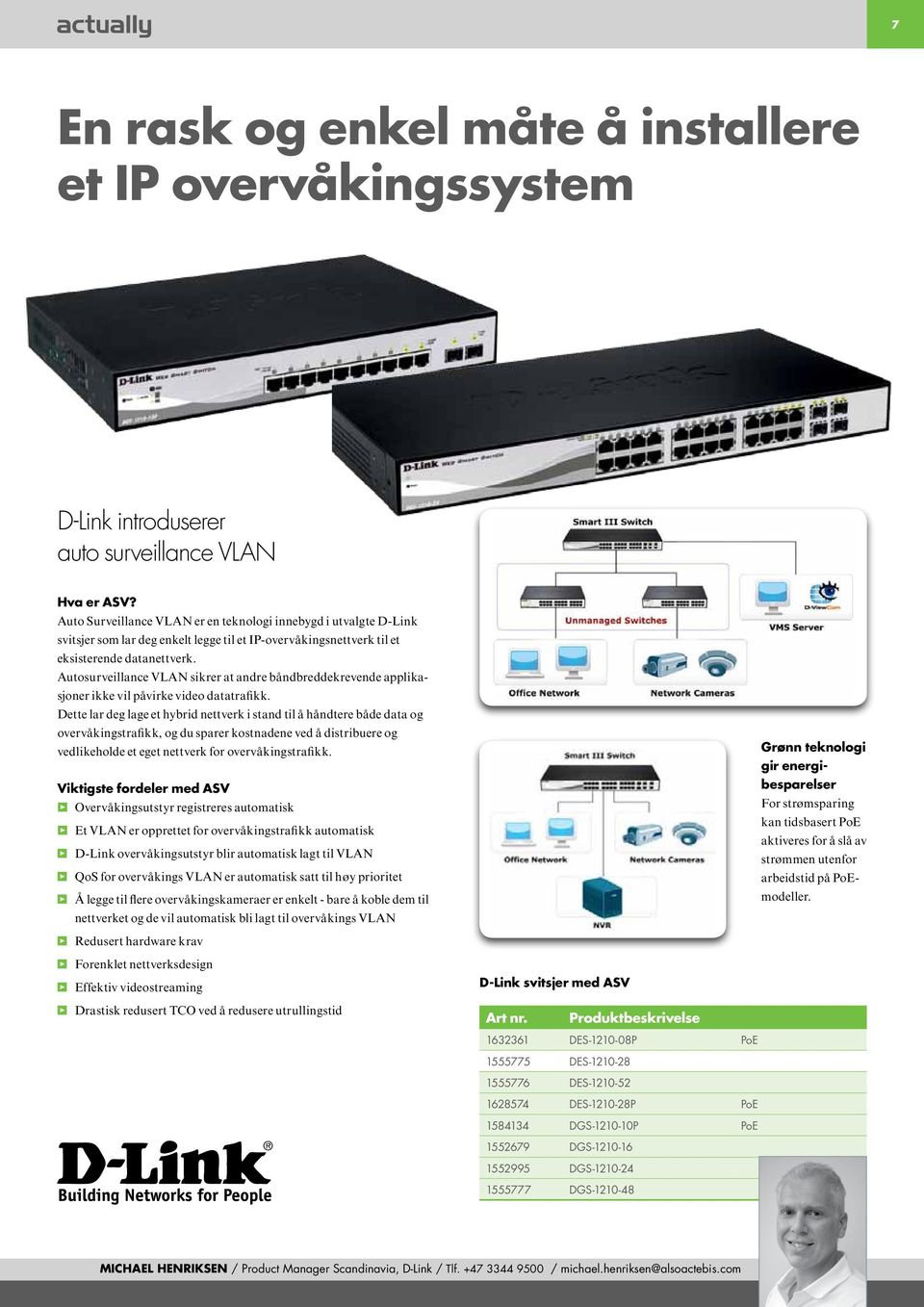 Autosurveillance VLAN sikrer at andre båndbreddekrevende applikasjoner ikke vil påvirke video datatrafikk.