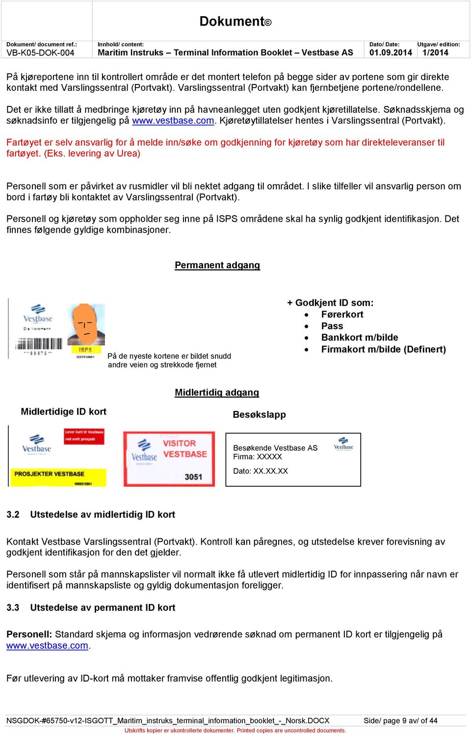 Søknadsskjema og søknadsinfo er tilgjengelig på www.vestbase.com. Kjøretøytillatelser hentes i Varslingssentral (Portvakt).