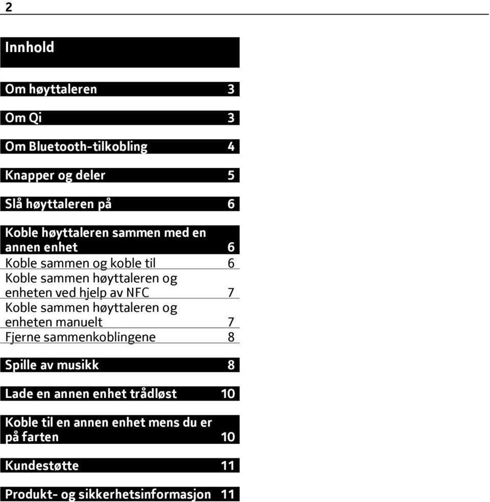 av NFC 7 Koble sammen høyttaleren og enheten manuelt 7 Fjerne sammenkoblingene 8 Spille av musikk 8 Lade en annen