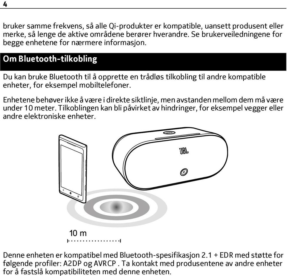 Om Bluetooth-tilkobling Du kan bruke Bluetooth til å opprette en trådløs tilkobling til andre kompatible enheter, for eksempel mobiltelefoner.