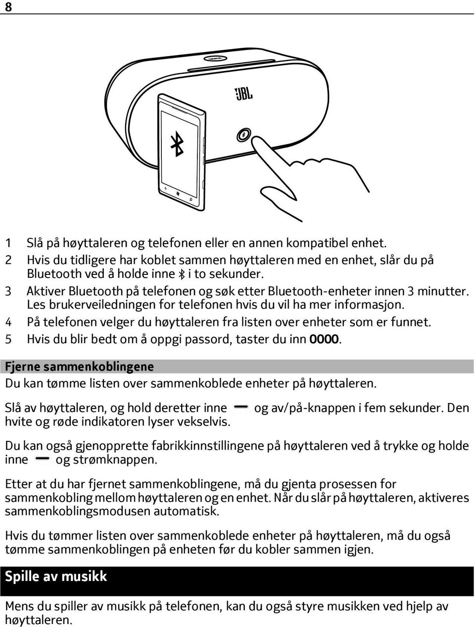 4 På telefonen velger du høyttaleren fra listen over enheter som er funnet. 5 Hvis du blir bedt om å oppgi passord, taster du inn 0000.