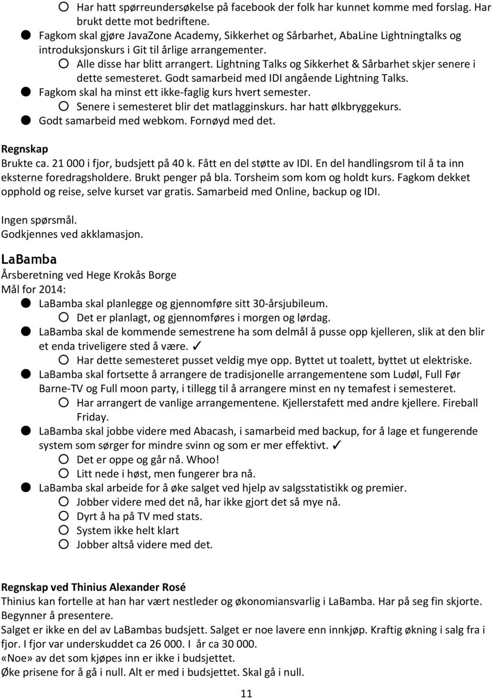 Lightning Talks og Sikkerhet & Sårbarhet skjer senere i dette semesteret. Godt samarbeid med IDI angående Lightning Talks. Fagkom skal ha minst ett ikke-faglig kurs hvert semester.