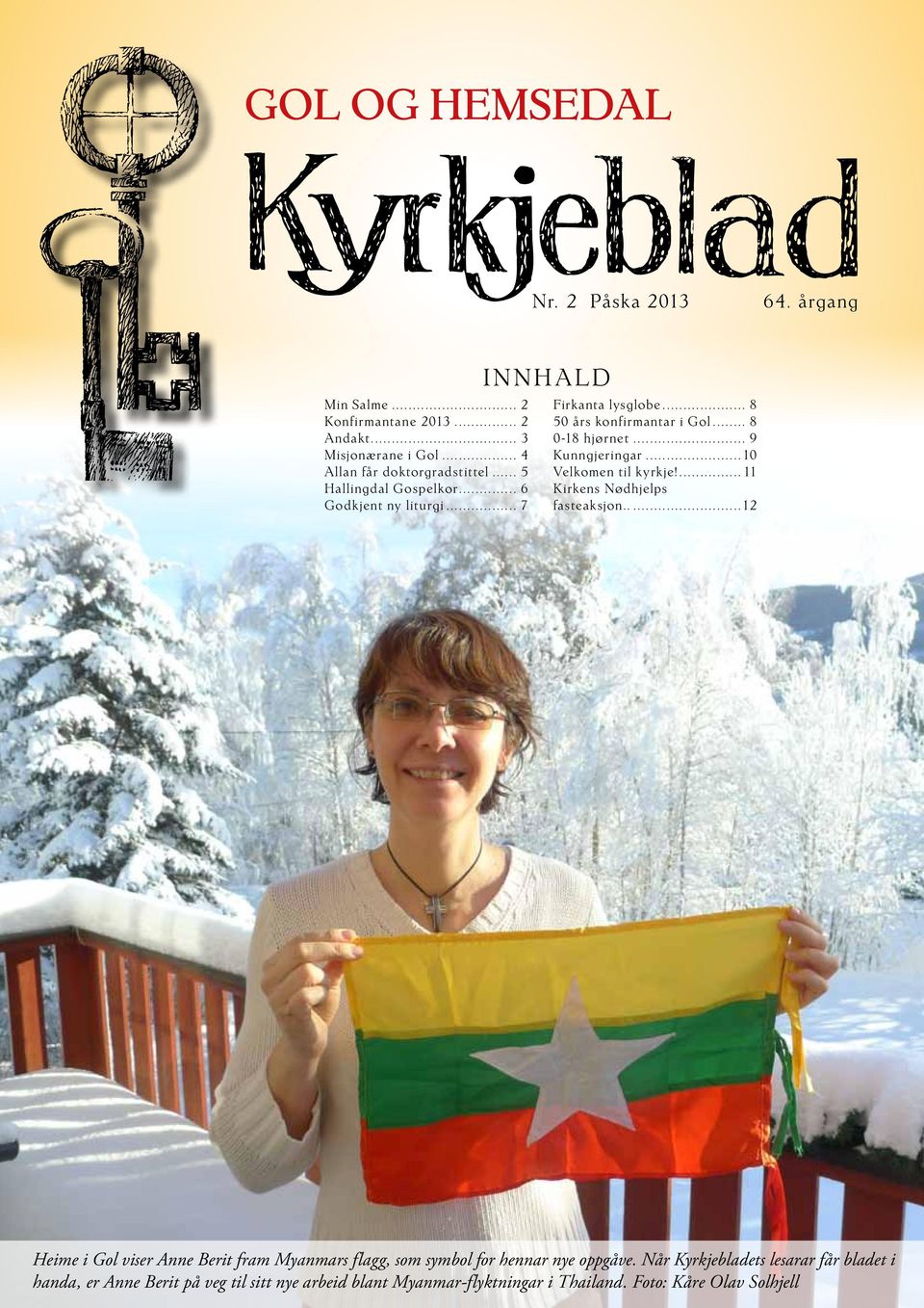 ..10 Velkomen til kyrkje!... 11 Kirkens Nødhjelps fasteaksjon...12 Heime i Gol viser Anne Berit fram Myanmars flagg, som symbol for hennar nye oppgåve.