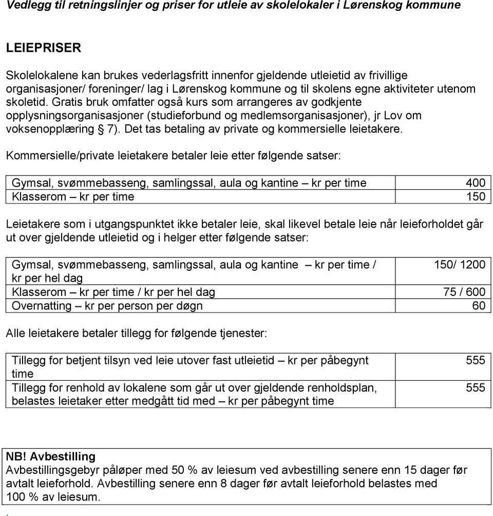 Gratis bruk omfatter også kurs som arrangeres av godkjente opplysningsorganisasjoner (studieforbund og medlemsorganisasjoner), jr Lov om voksenopplæring 7).