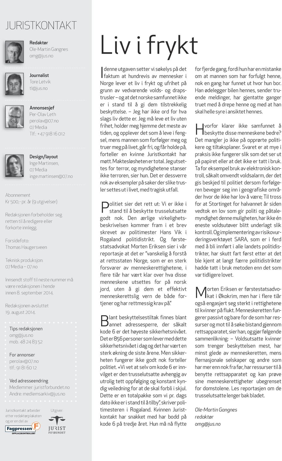 no Innsendt stoff til neste nummer må være redaksjonen i hende innen 8. september 2014. Redaksjonen avsluttet 19. august 2014. Tips redaksjonen omg@jus.no mob. 48 24 83 52 For annonser perolav@07.