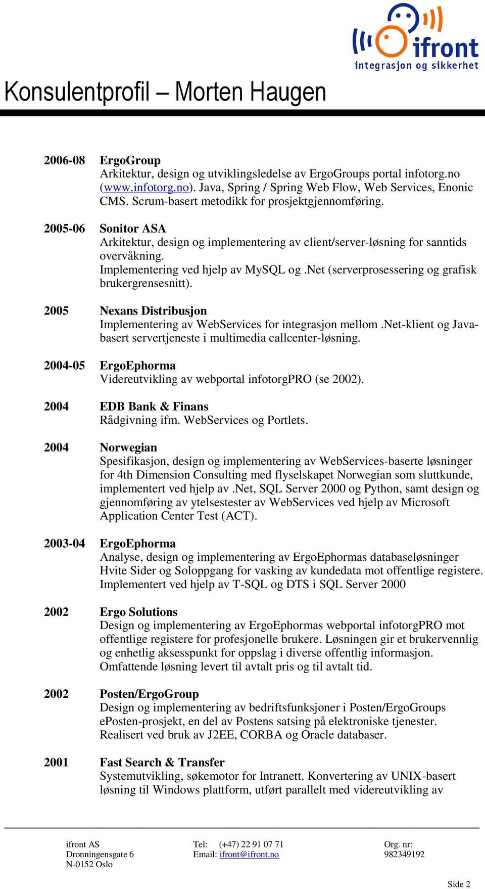 net (serverprosessering og grafisk brukergrensesnitt). 2005 Nexans Distribusjon Implementering av WebServices for integrasjon mellom.