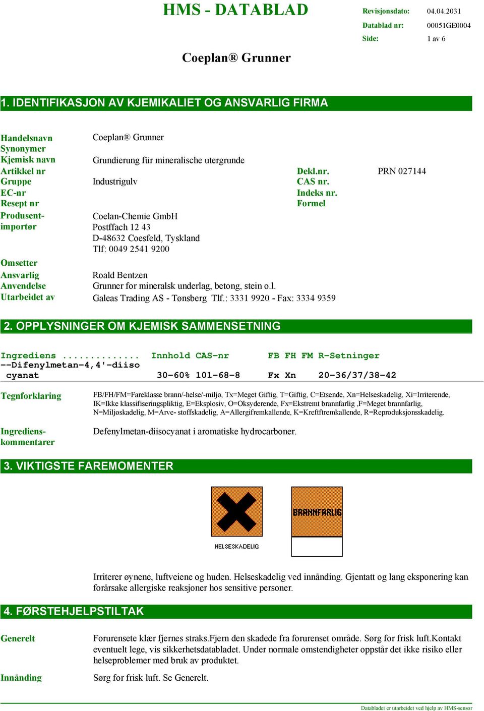 .. Innhold CAS-nr FB FH FM R-Setninger --Difenylmetan-4,4'-diiso cyanat 30-60% 101-68-8 Fx Xn 20-36/37/38-42 Tegnforklaring Handelsnavn Synonymer Kjemisk navn Grundierung für mineralische utergrunde