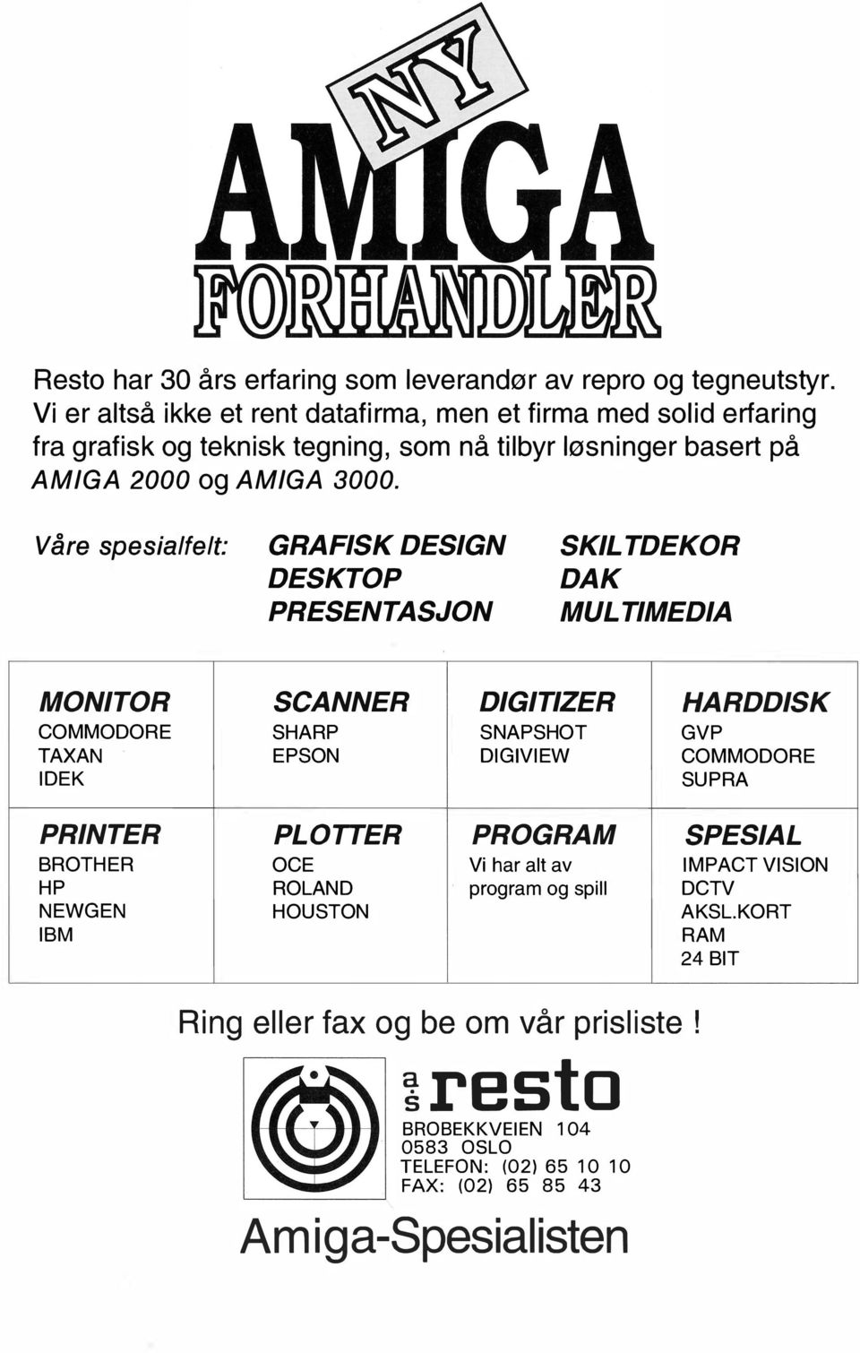 Vår spsialflt: GRAFISK DESIGN DESKTOP PRESENTASJON SKILTDEKOR DAK MULTIMEDIA MONITOR COMMODORE TAXAN IDEK PRINTER BROTHER HP NEWGEN IBM SCANNER DIGITIZER HARDDISK