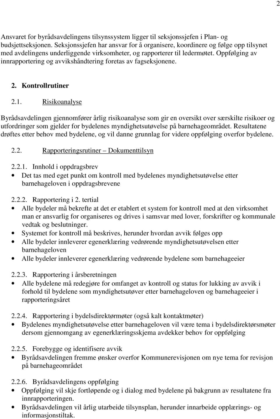 Oppfølging av innrapportering og avvikshåndtering foretas av fagseksjonene. 2. Kontrollrutiner 2.1.