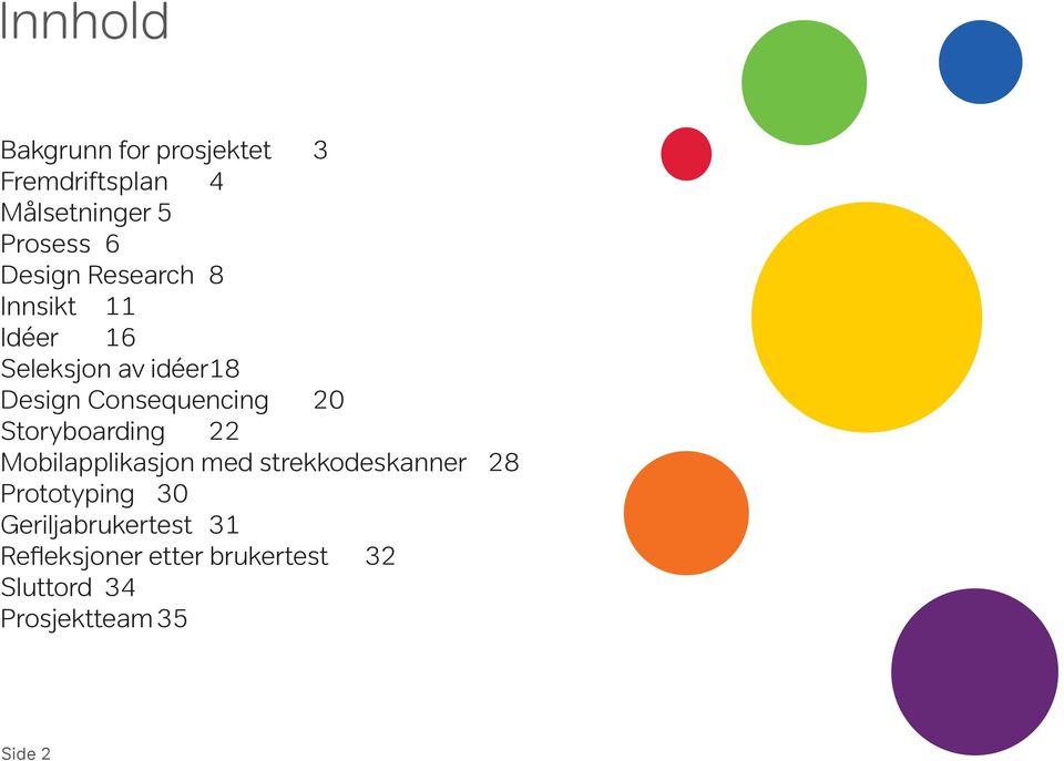 20 Storyboarding 22 Mobilapplikasjon med strekkodeskanner 28 Prototyping 30