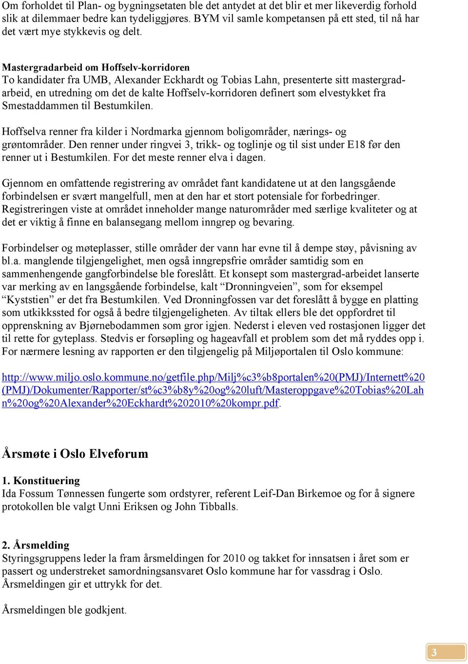 Mastergradarbeid om Hoffselv-korridoren To kandidater fra UMB, Alexander Eckhardt og Tobias Lahn, presenterte sitt mastergradarbeid, en utredning om det de kalte Hoffselv-korridoren definert som