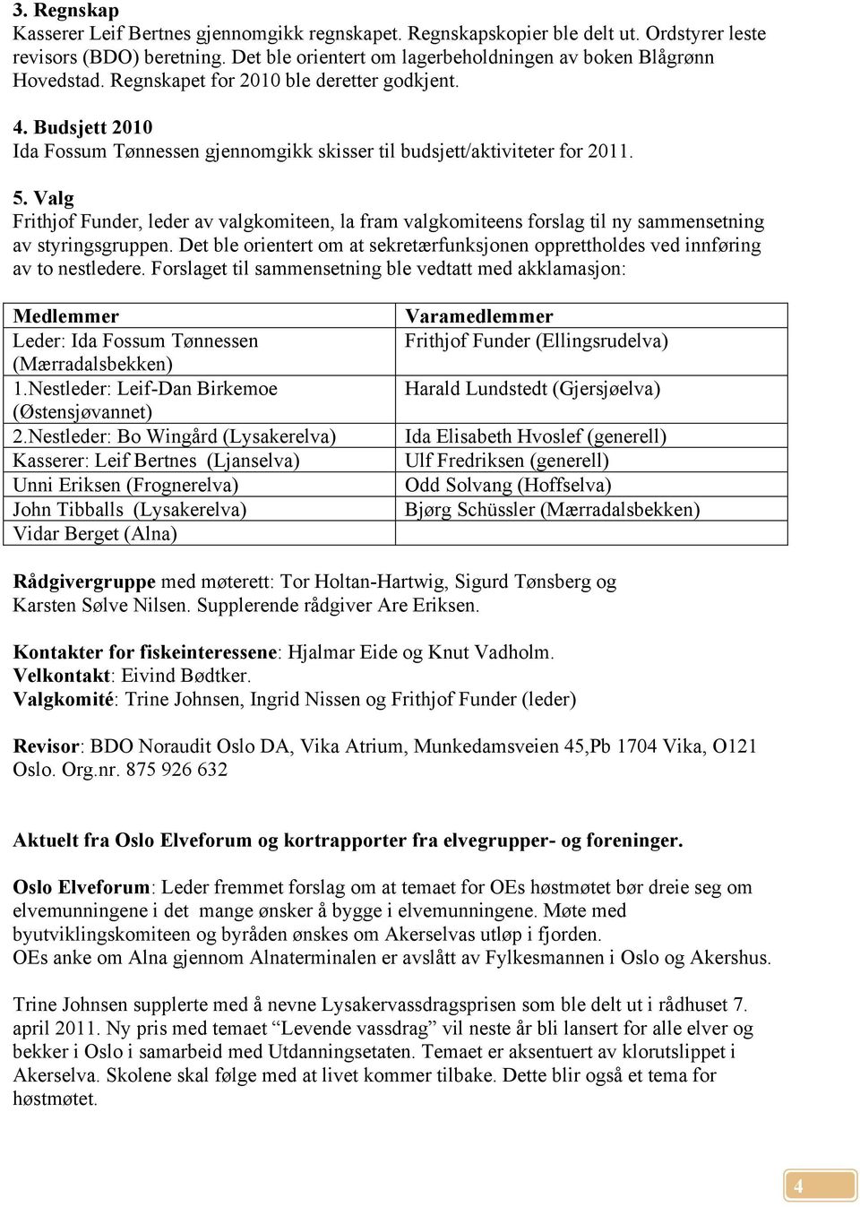 Valg Frithjof Funder, leder av valgkomiteen, la fram valgkomiteens forslag til ny sammensetning av styringsgruppen.