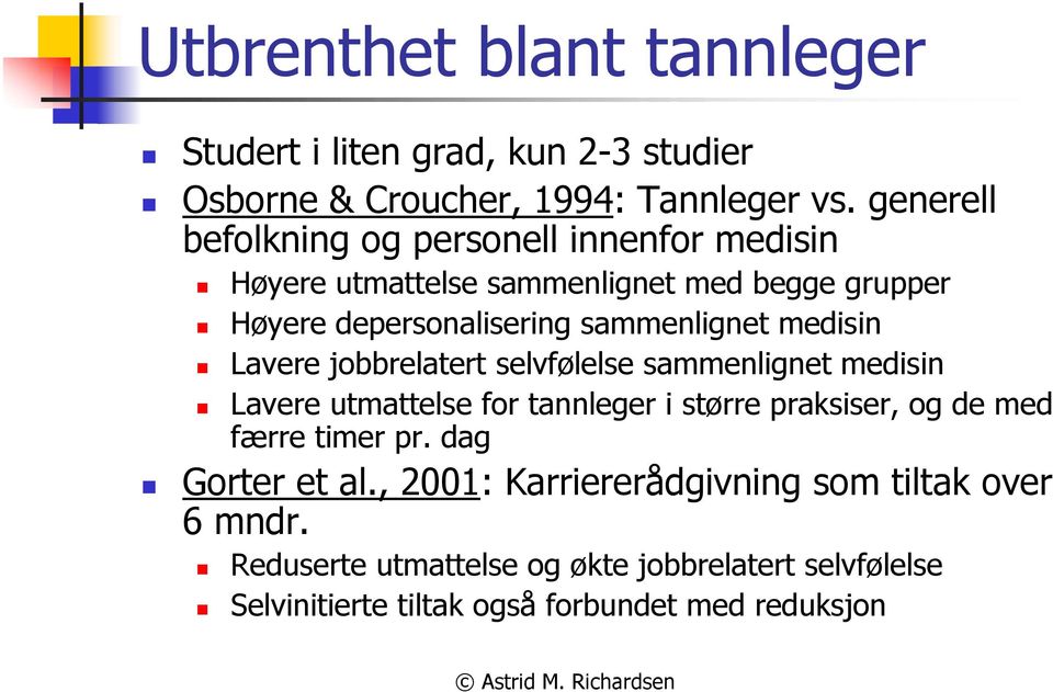 medisin Lavere jobbrelatert selvfølelse sammenlignet medisin Lavere utmattelse for tannleger i større praksiser, og de med færre timer pr.