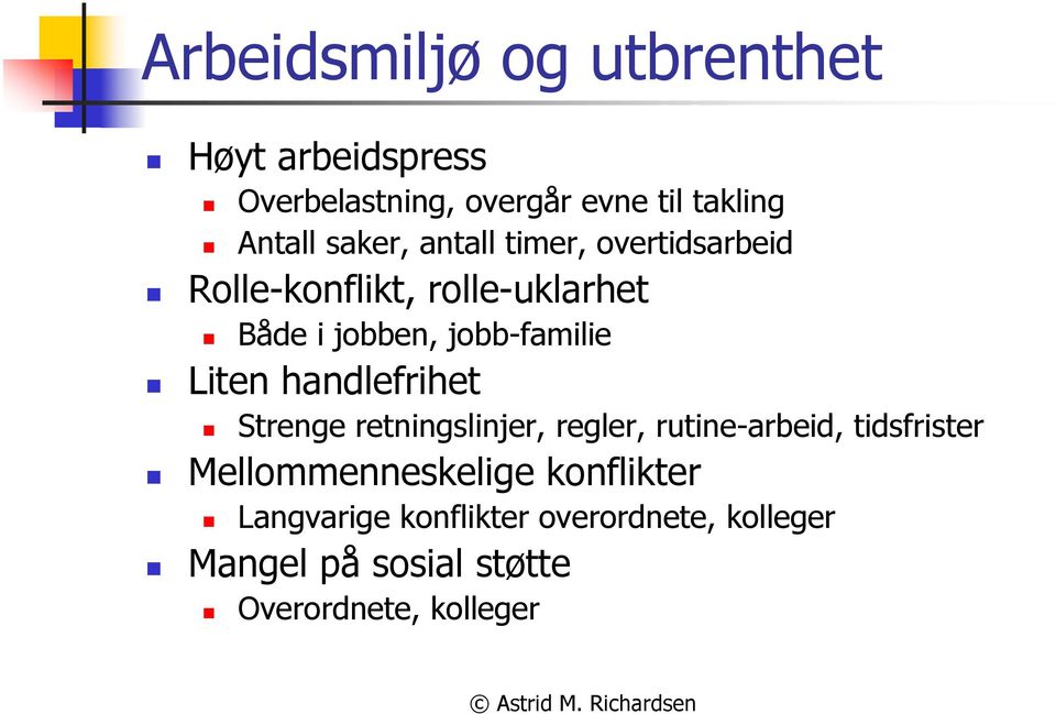 Liten handlefrihet Strenge retningslinjer, regler, rutine-arbeid, tidsfrister Mellommenneskelige