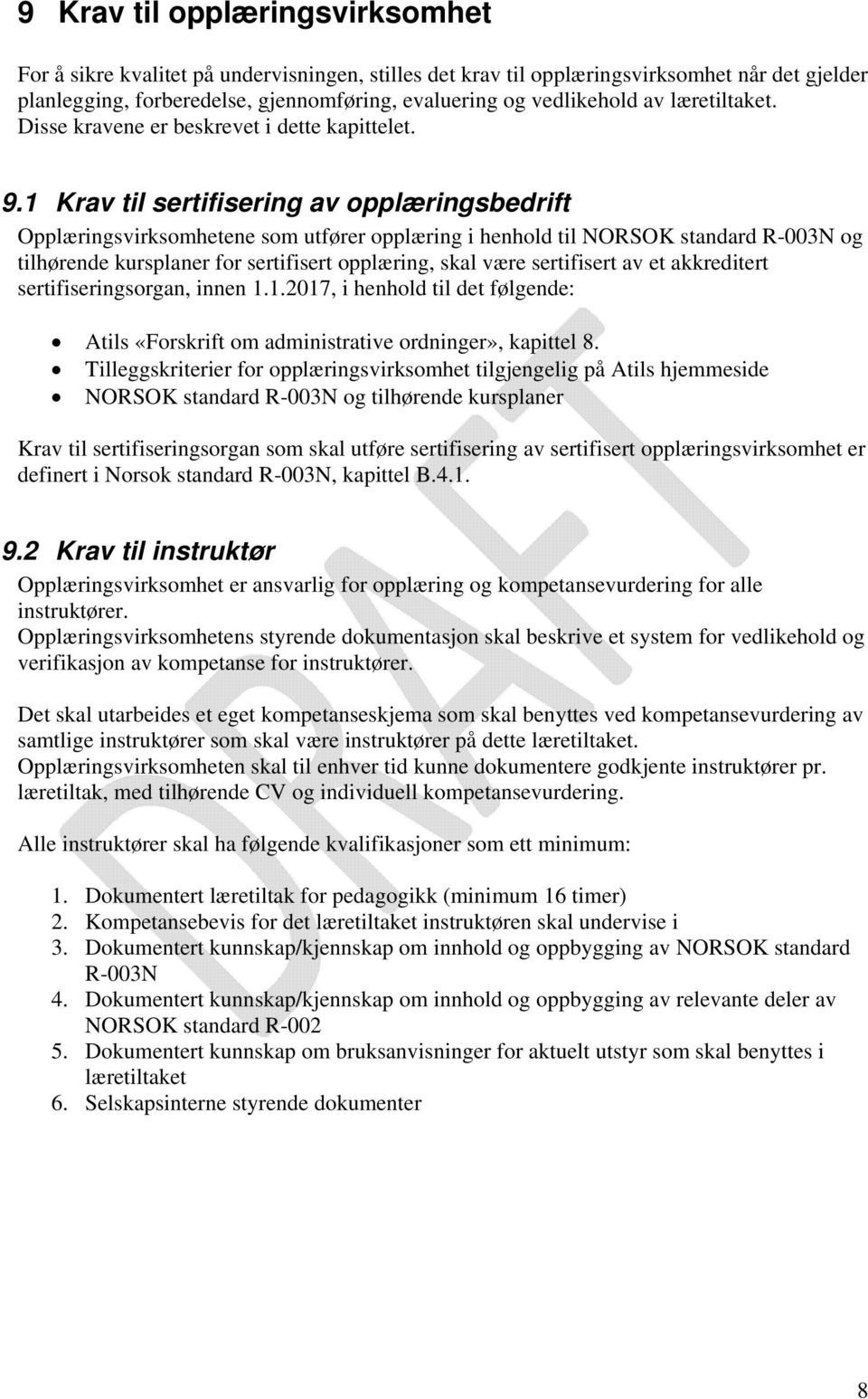 1 Krav til sertifisering av opplæringsbedrift Opplæringsvirksomhetene som utfører opplæring i henhold til NORSOK standard R-003N og tilhørende kursplaner for sertifisert opplæring, skal være