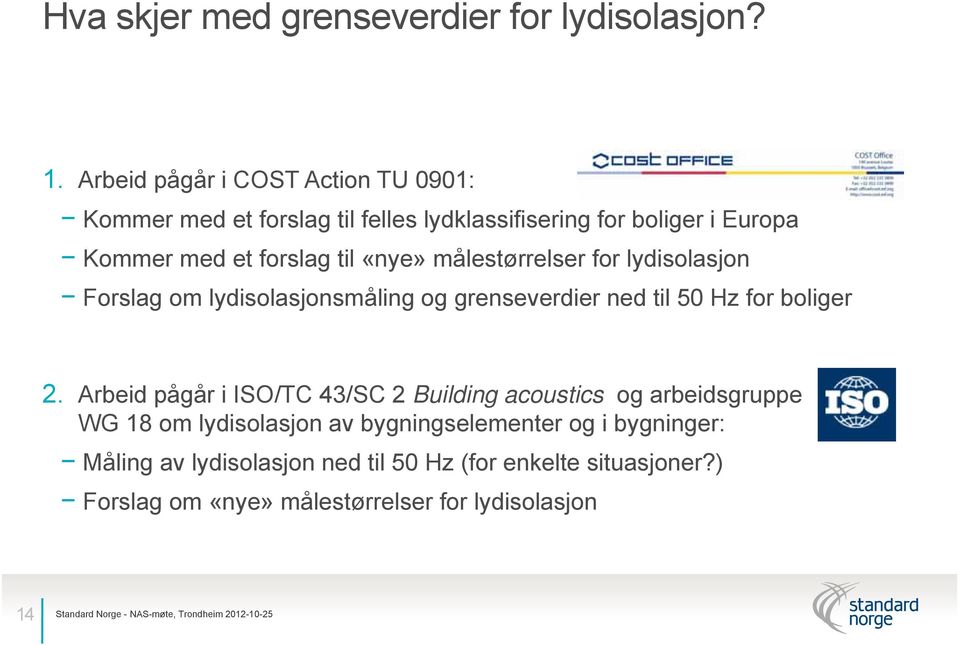 «nye» målestørrelser for lydisolasjon Forslag om lydisolasjonsmåling og grenseverdier ned til 50 Hz for boliger 2.