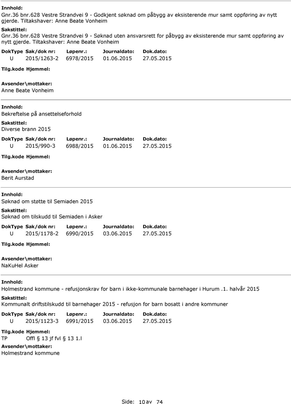 05.2015 NaKuHel Asker Holmestrand kommune - refusjonskrav for barn i ikke-kommunale barnehager i Hurum.1. halvår 2015 Kommunalt driftstilskudd til barnehager 2015 - refusjon for barn bosatt i andre kommuner 2015/1123-3 6991/2015 27.