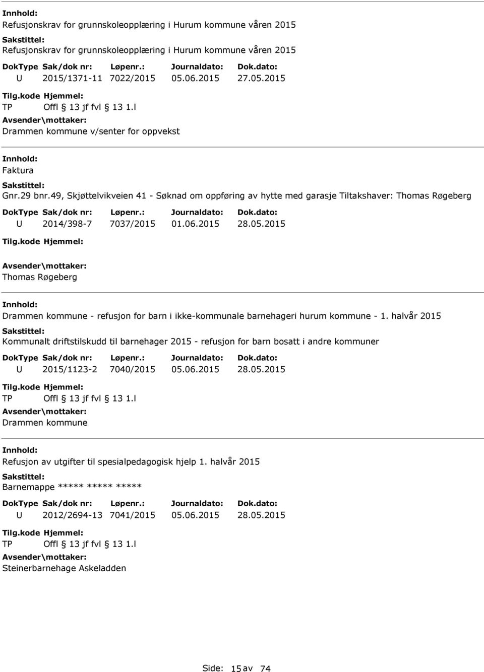 49, Skjøttelvikveien 41 - Søknad om oppføring av hytte med garasje Tiltakshaver: Thomas Røgeberg 2014/398-7 7037/2015 28.05.