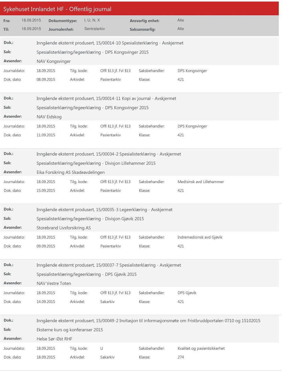 2015 Arkivdel: Pasientarkiv Inngående eksternt produsert, 15/00034-2 Spesialisterklæring - Spesialisterklæring/legeerklæring - Divisjon Lillehammer 2015 Eika Forsikring AS Skadeavdelingen Medisinsk