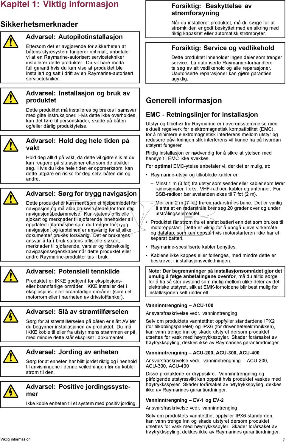 Du vil bare motta full garanti hvis du kan vise at produktet ble installert og satt i drift av en Raymarine-autorisert servicetekniker.