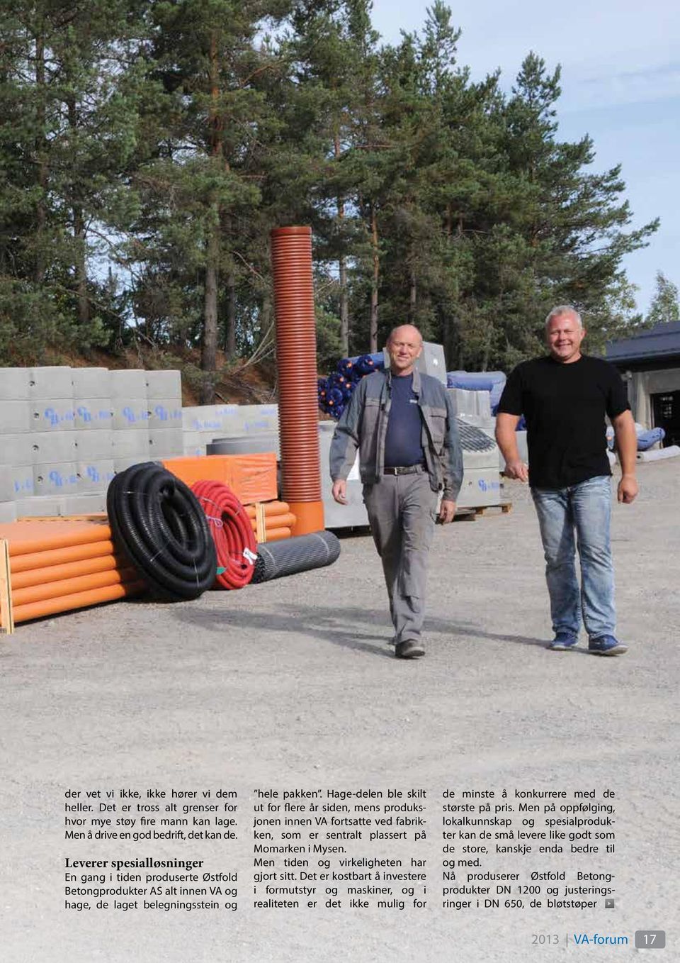 Hage-delen ble skilt ut for flere år siden, mens produksjonen innen VA fortsatte ved fabrikken, som er sentralt plassert på Momarken i Mysen. Men tiden og virkeligheten har gjort sitt.