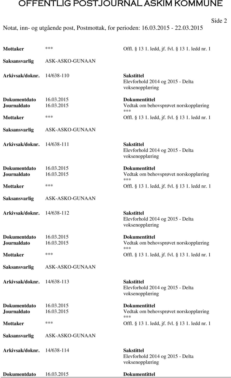 14/638-111 Sakstittel Elevforhold 2014 og 2015 - Delta voksenopplæring Journaldato 16.03. 14/638-112 Sakstittel Elevforhold 2014 og 2015 - Delta voksenopplæring Journaldato 16.03. 14/638-113 Sakstittel Elevforhold 2014 og 2015 - Delta voksenopplæring Journaldato 16.