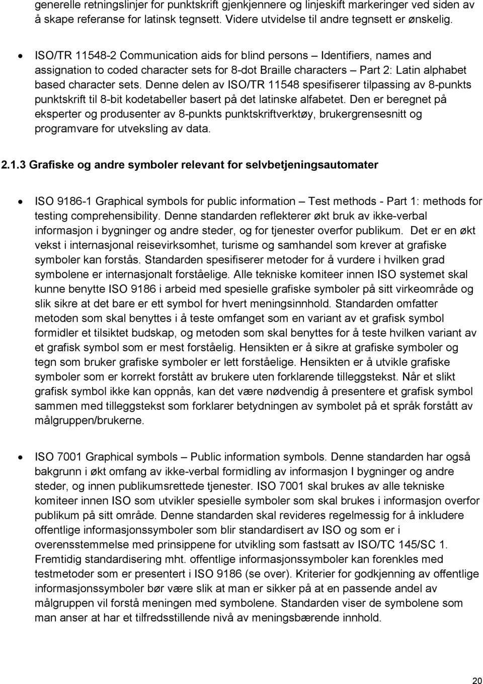 Denne delen av ISO/TR 11548 spesifiserer tilpassing av 8-punkts punktskrift til 8-bit kodetabeller basert på det latinske alfabetet.