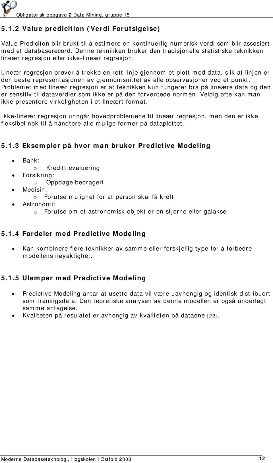 Lineær regresjon prøver å trekke en rett linje gjennom et plott med data, slik at linjen er den beste representasjonen av gjennomsnittet av alle observasjoner ved et punkt.