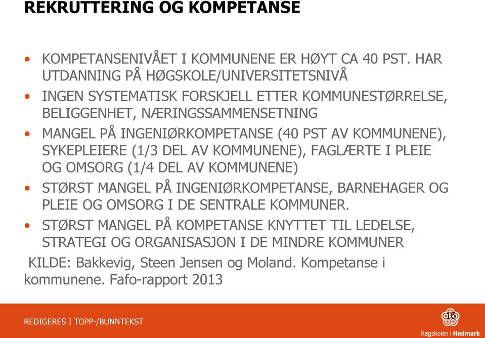 INGENIØRKOMPETANSE (40 PST AV KOMMUNENE), SYKEPLEIERE (1/3 DEL AV KOMMUNENE), FAGLÆRTE I PLEIE OG OMSORG (1/4 DEL AV KOMMUNENE) STØRST MANGEL PÅ