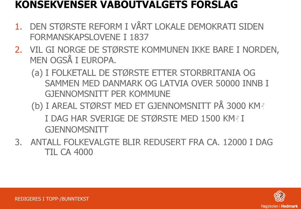 (a) I FOLKETALL DE STØRSTE ETTER STORBRITANIA OG SAMMEN MED DANMARK OG LATVIA OVER 50000 INNB I GJENNOMSNITT PER KOMMUNE