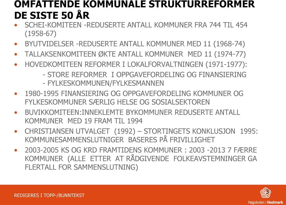 OG OPPGAVEFORDELING KOMMUNER OG FYLKESKOMMUNER SÆRLIG HELSE OG SOSIALSEKTOREN BUVIKKOMITEEN:INNEKLEMTE BYKOMMUNER REDUSERTE ANTALL KOMMUNER MED 19 FRAM TIL 1994 CHRISTIANSEN UTVALGET (1992)