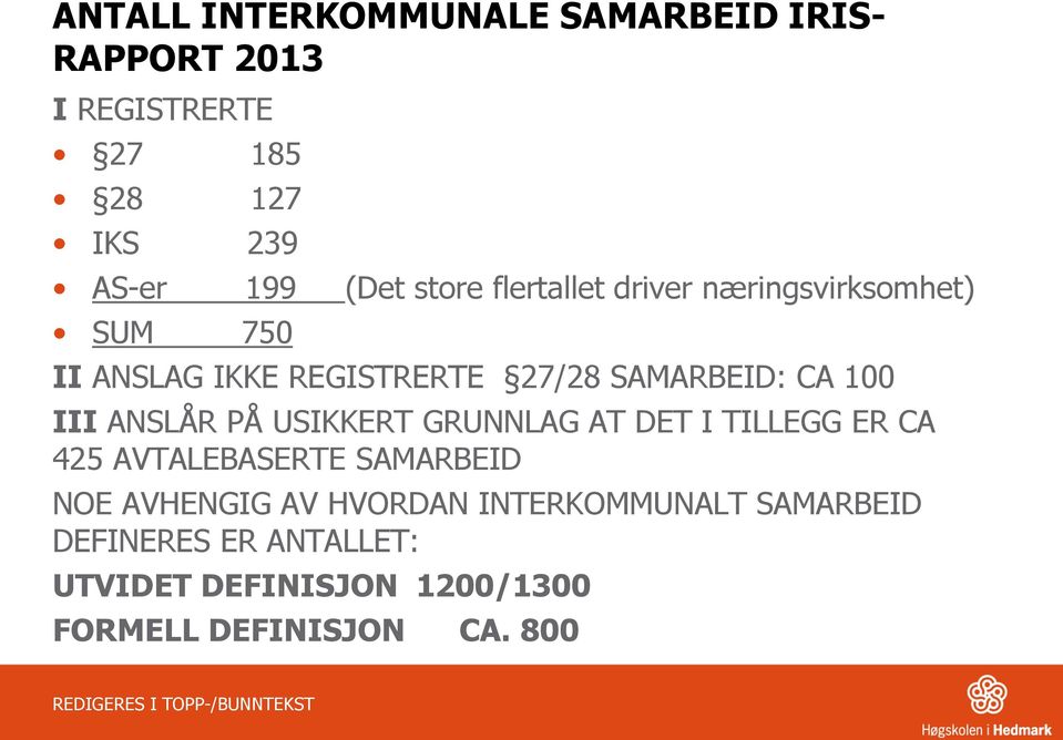 III ANSLÅR PÅ USIKKERT GRUNNLAG AT DET I TILLEGG ER CA 425 AVTALEBASERTE SAMARBEID NOE AVHENGIG AV