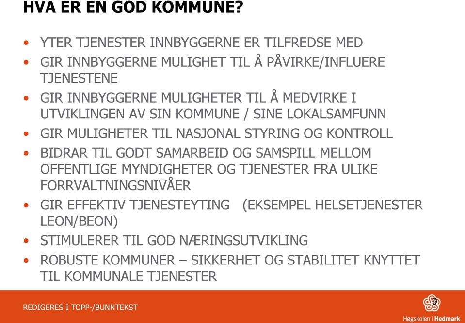 MEDVIRKE I UTVIKLINGEN AV SIN KOMMUNE / SINE LOKALSAMFUNN GIR MULIGHETER TIL NASJONAL STYRING OG KONTROLL BIDRAR TIL GODT SAMARBEID OG