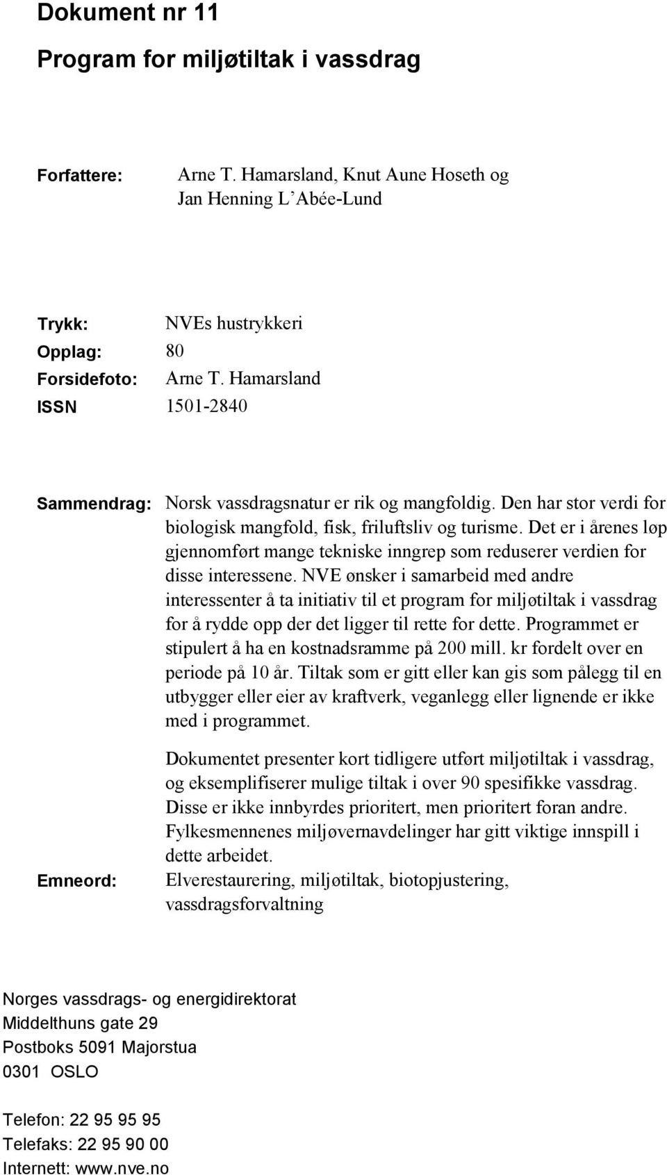 Det er i årenes løp gjennomført mange tekniske inngrep som reduserer verdien for disse interessene.