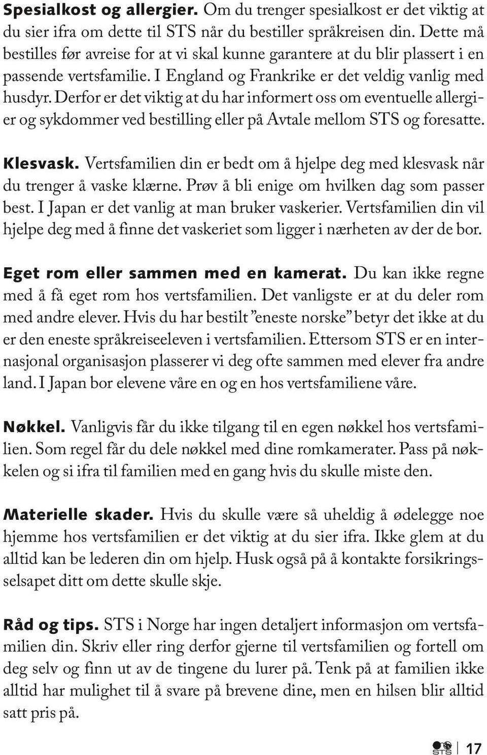 Derfor er det viktig at du har informert oss om eventuelle allergier og sykdommer ved bestilling eller på Avtale mellom STS og foresatte. Klesvask.