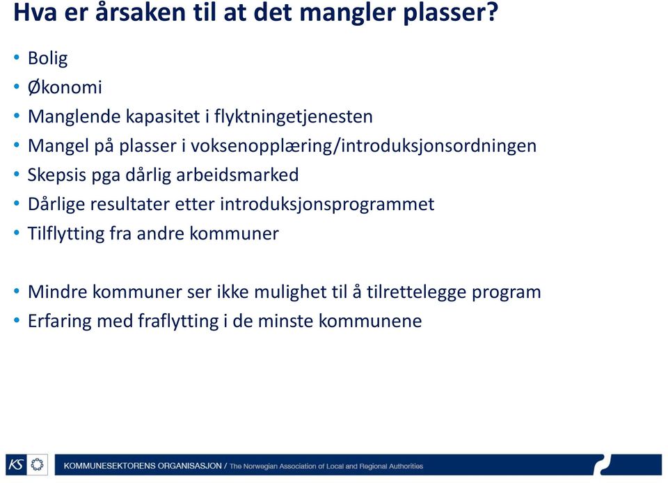 voksenopplæring/introduksjonsordningen Skepsis pga dårlig arbeidsmarked Dårlige resultater