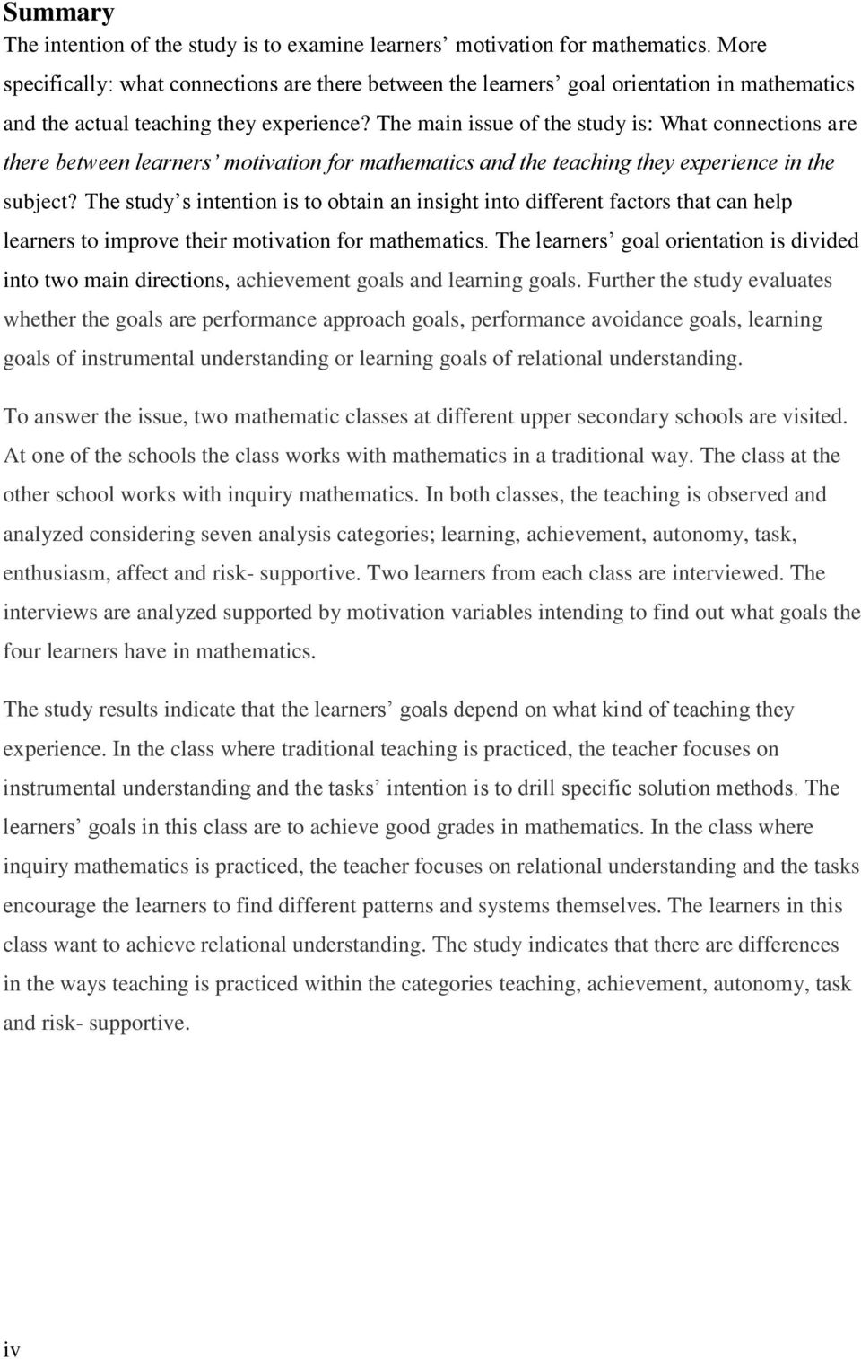 The main issue of the study is: What connections are there between learners motivation for mathematics and the teaching they experience in the subject?