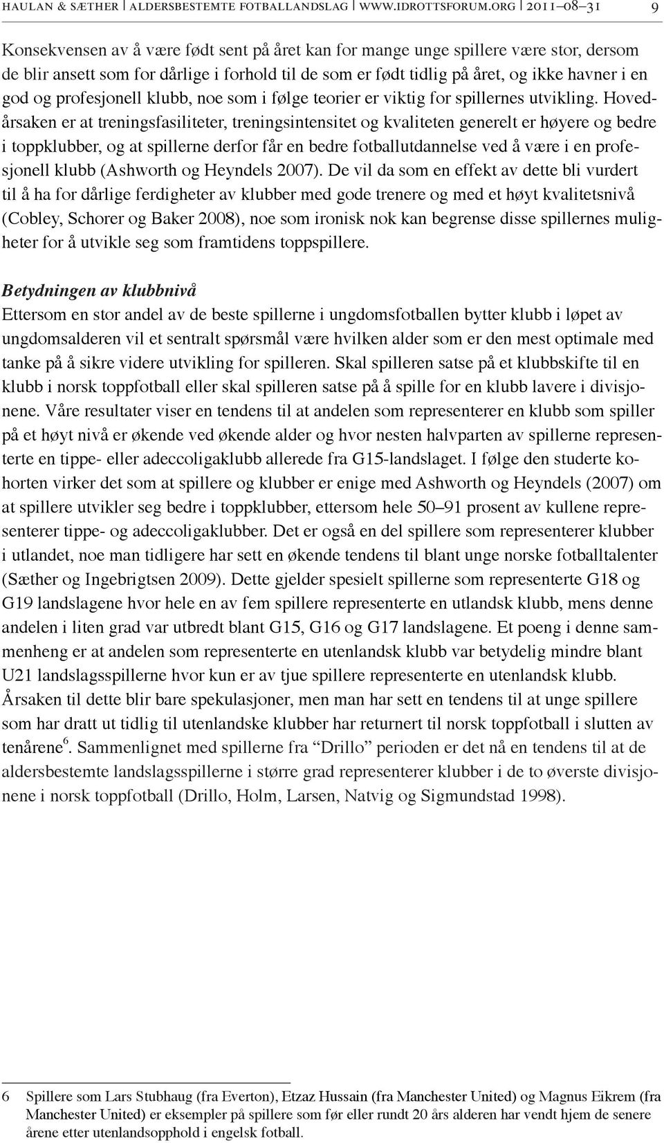 god og profesjonell klubb, noe som i følge teorier er viktig for spillernes utvikling.