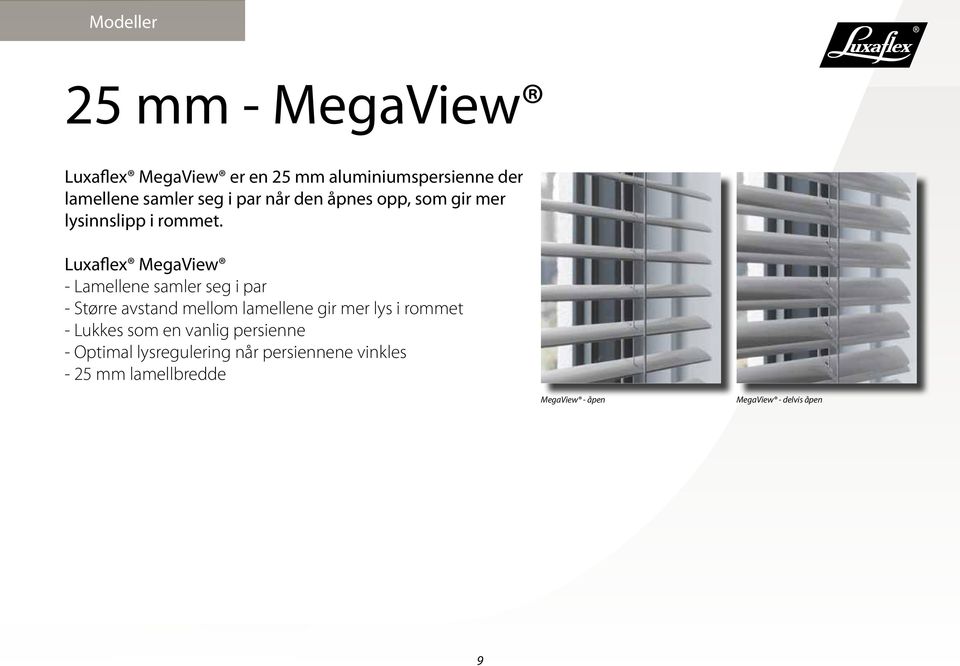 Luxaflex MegaView - Lamellene samler seg i par - Større avstand mellom lamellene gir mer lys i