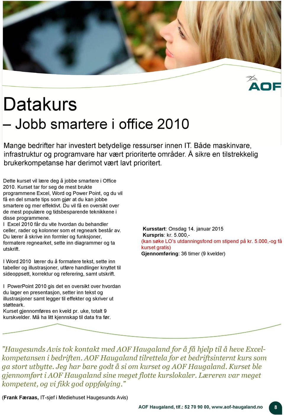 Kurset tar for seg de mest brukte programmene Excel, Word og Power Point, og du vil få en del smarte tips som gjør at du kan jobbe smartere og mer effektivt.