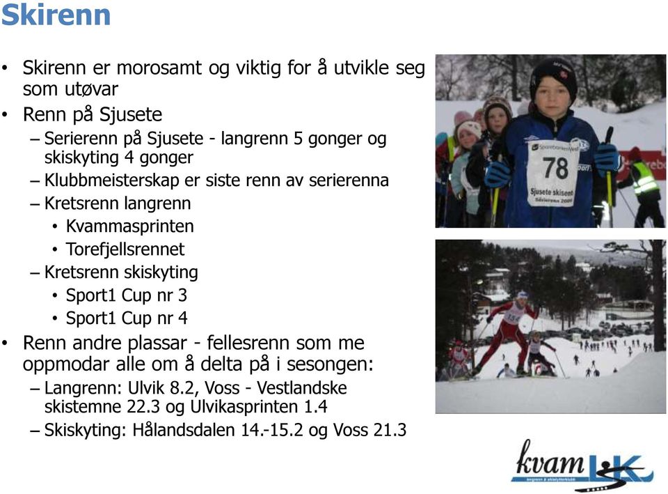 Kretsrenn skiskyting Sport1 Cup nr 3 Sport1 Cup nr 4 Renn andre plassar - fellesrenn som me oppmodar alle om å delta på i