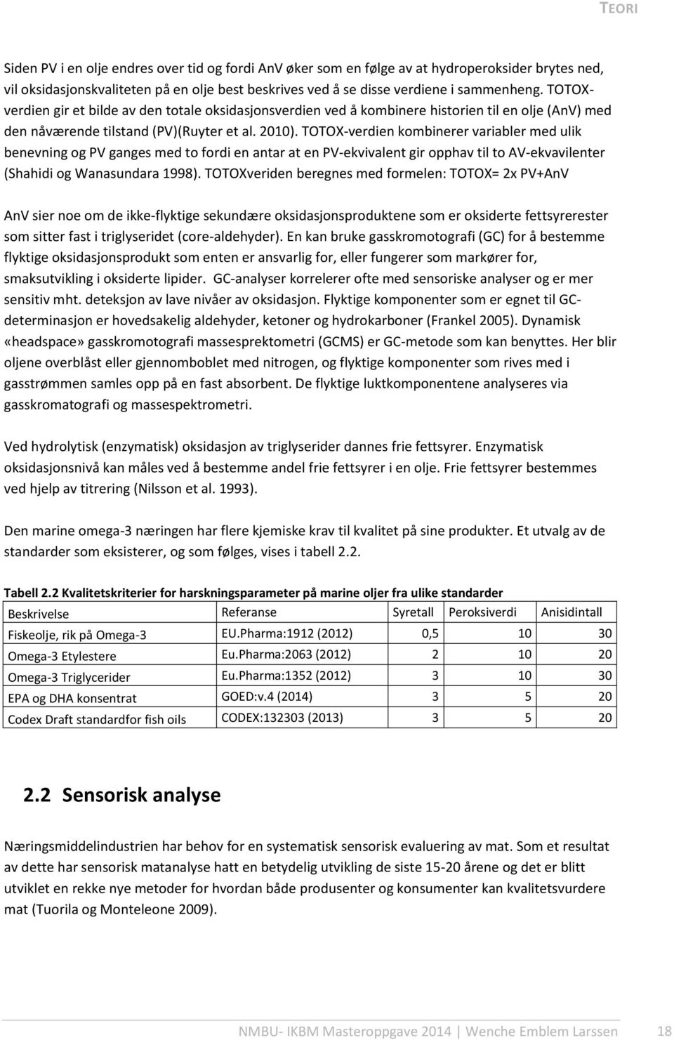 TOTOX-verdien kombinerer variabler med ulik benevning og PV ganges med to fordi en antar at en PV-ekvivalent gir opphav til to AV-ekvavilenter (Shahidi og Wanasundara 1998).