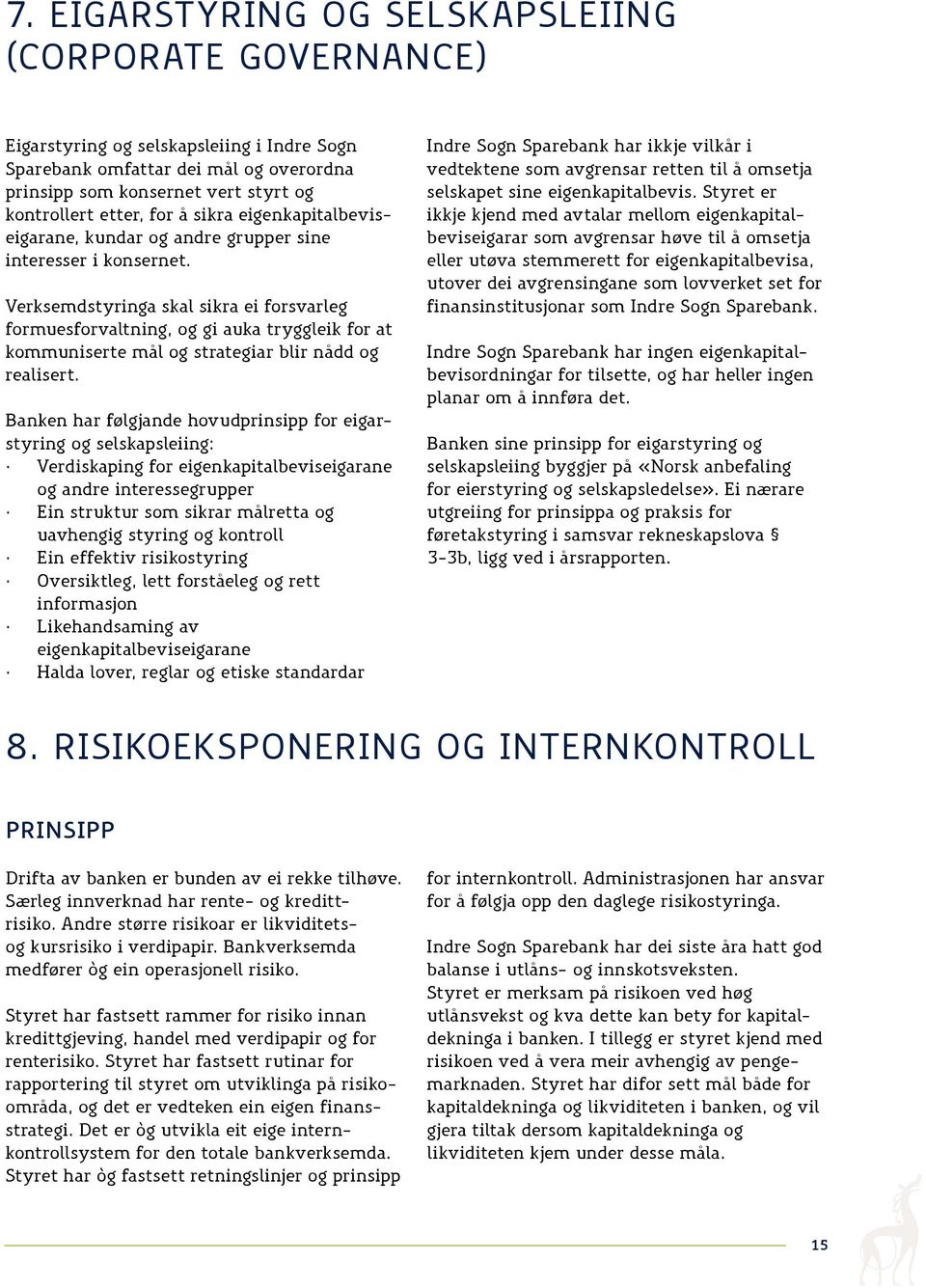 Verksemdstyringa skal sikra ei forsvarleg formuesforvaltning, og gi auka tryggleik for at kommuniserte mål og strategiar blir nådd og realisert.