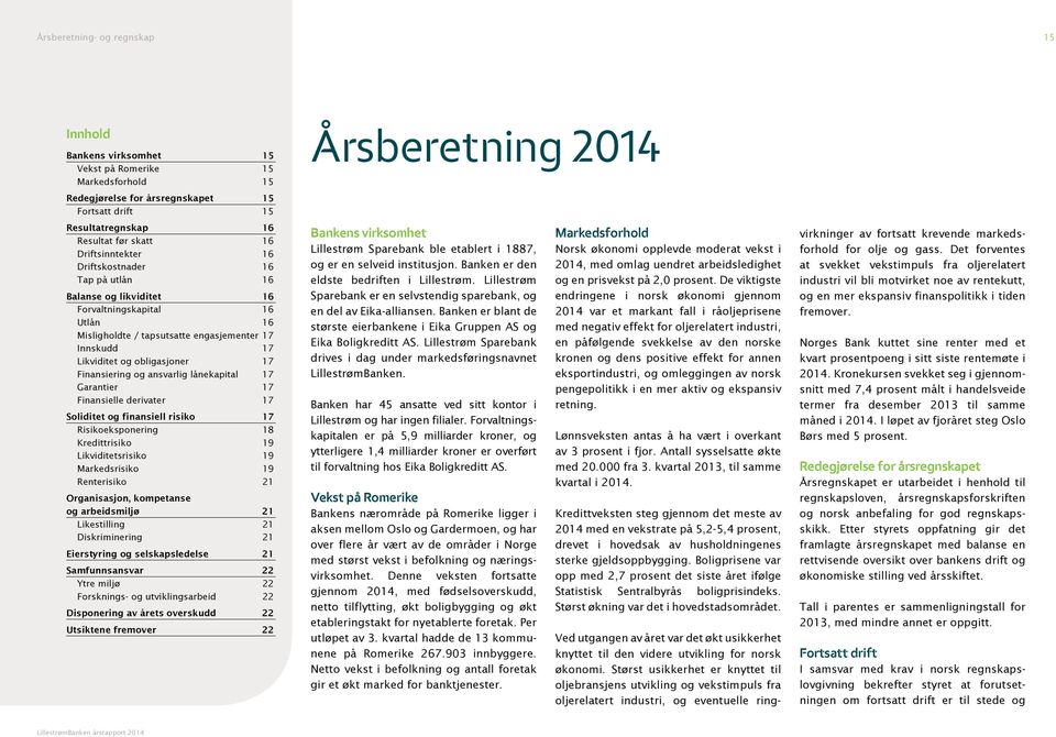 Finansiering og ansvarlig lånekapital 17 Garantier 17 Finansielle derivater 17 Soliditet og finansiell risiko 17 Risikoeksponering 18 Kredittrisiko 19 Likviditetsrisiko 19 Markedsrisiko 19