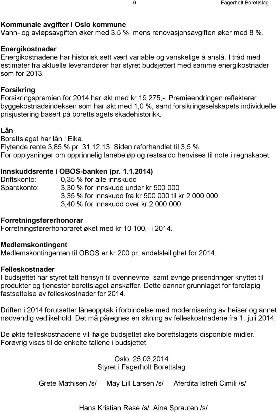 Forsikring Forsikringspremien for 2014 har økt med kr 19 275,-.