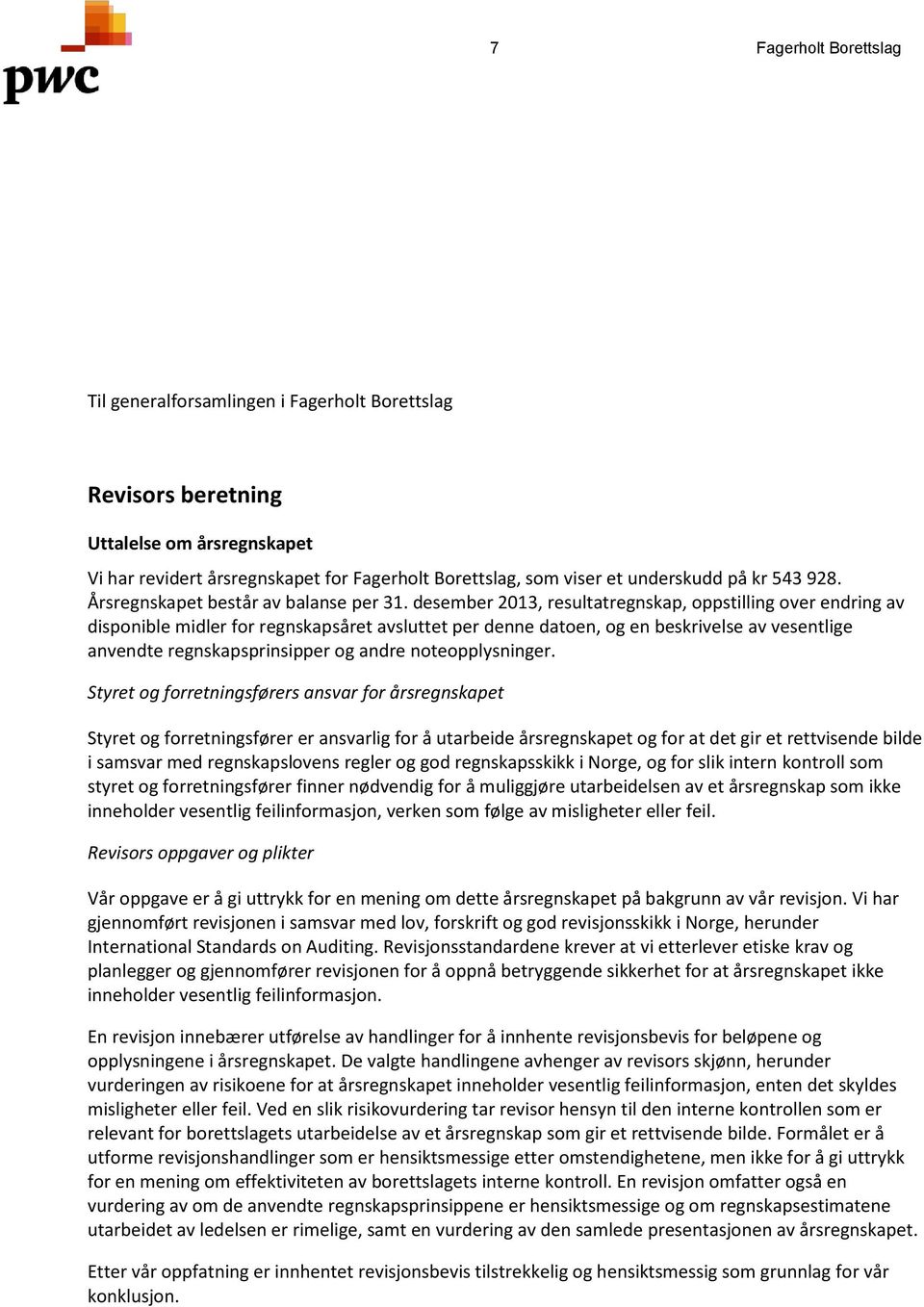 desember 2013, resultatregnskap, oppstilling over endring av disponible midler for regnskapsåret avsluttet per denne datoen, og en beskrivelse av vesentlige anvendte regnskapsprinsipper og andre