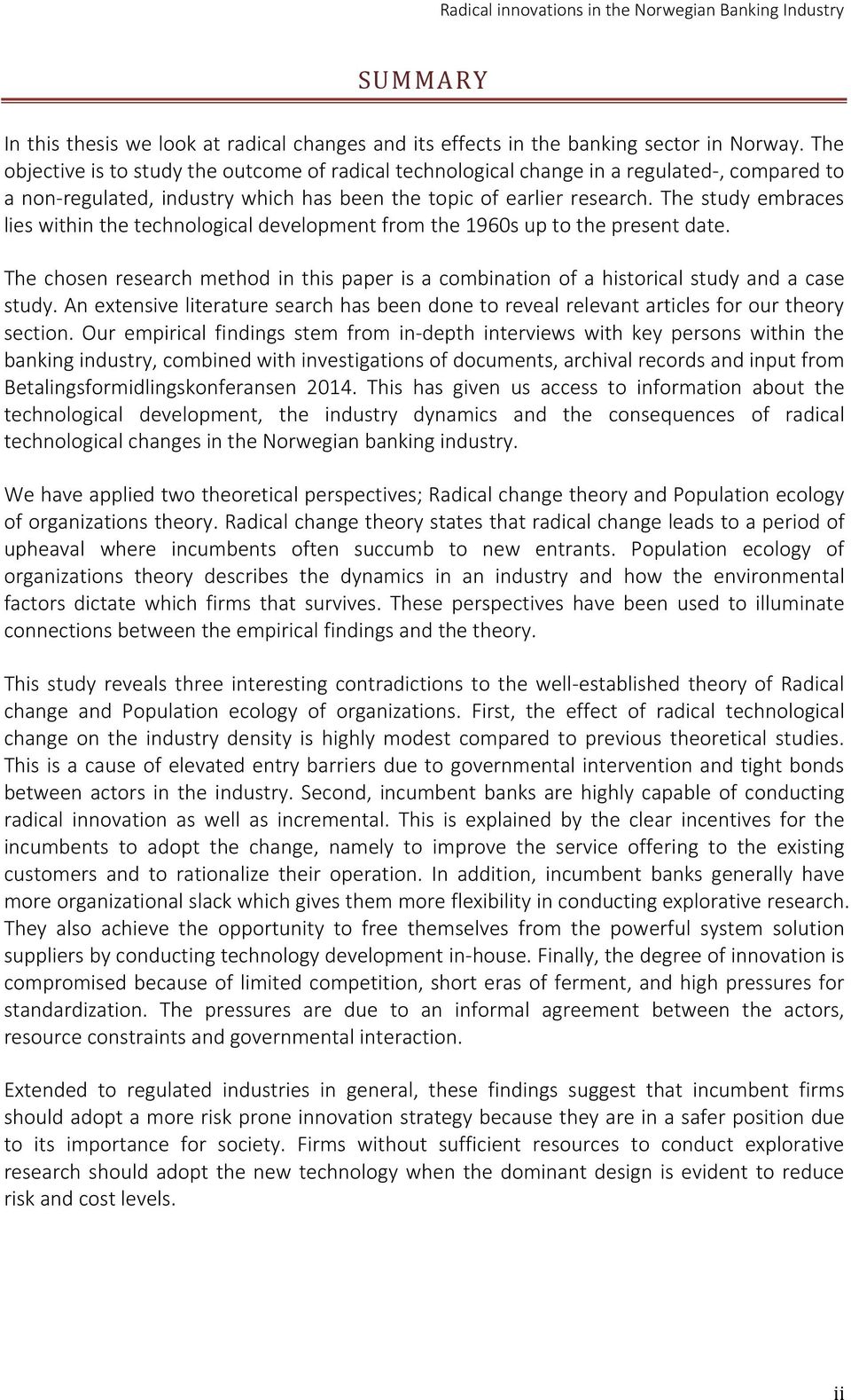 The study embraces lies within the technological development from the 1960s up to the present date. The chosen research method in this paper is a combination of a historical study and a case study.