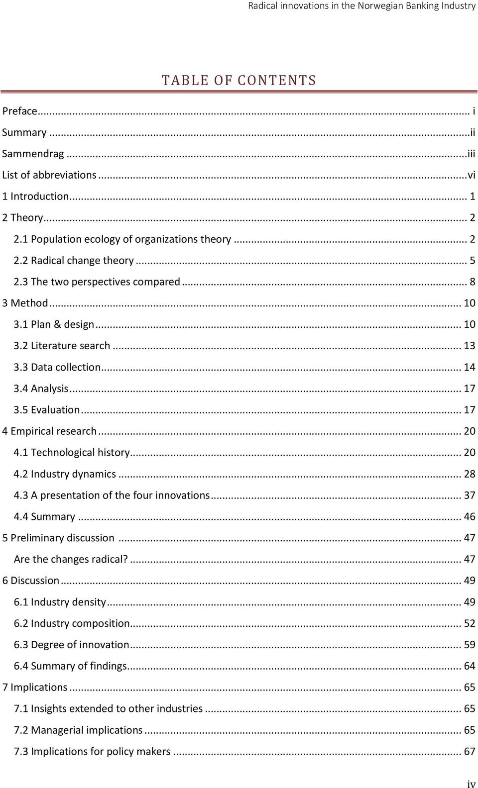 .. 20 4.1 Technological history... 20 4.2 Industry dynamics... 28 4.3 A presentation of the four innovations... 37 4.4 Summary... 46 5 Preliminary discussion... 47 Are the changes radical?