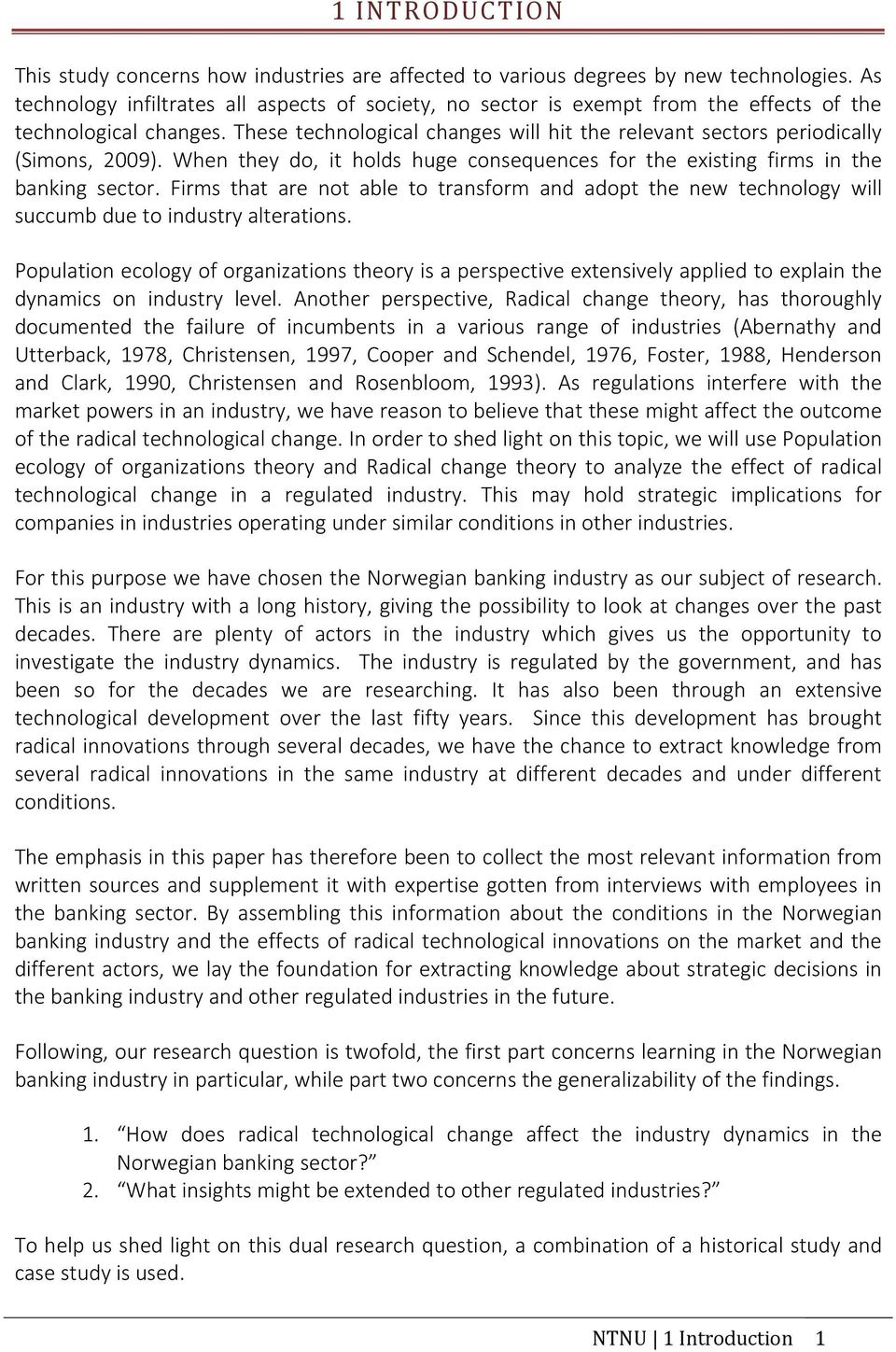 These technological changes will hit the relevant sectors periodically (Simons, 2009). When they do, it holds huge consequences for the existing firms in the banking sector.