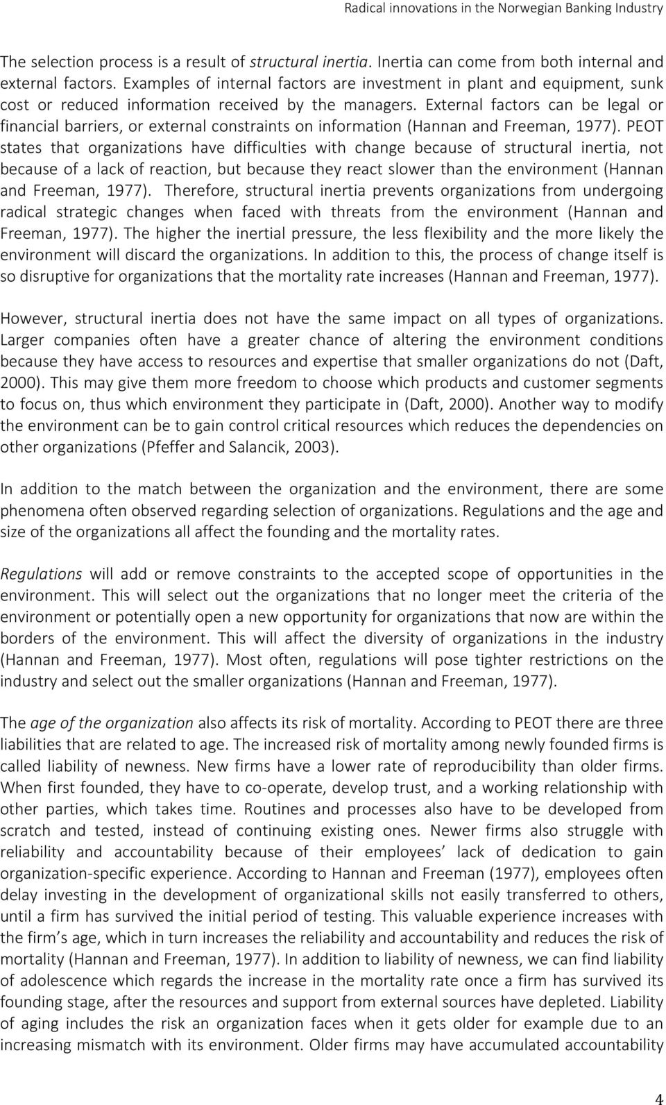 External factors can be legal or financial barriers, or external constraints on information (Hannan and Freeman, 1977).